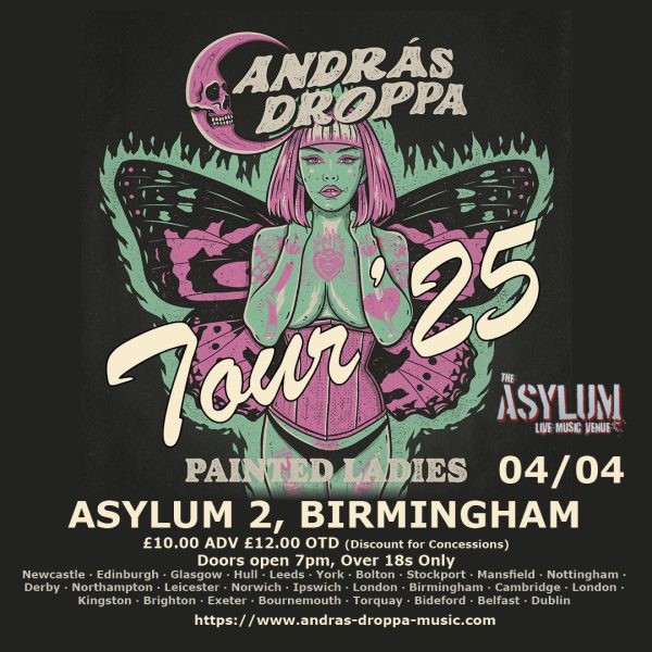 András Droppa's Painted Ladies Tour - Asylum 2 Birmingham 04/04